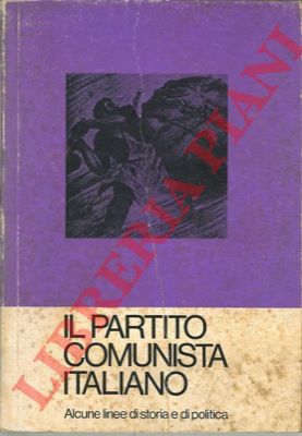 D'ALO' Giuseppe - LAZZARI Francesco - - Il Partito Comunista Italiano. Alcune linee di storia e di politica
