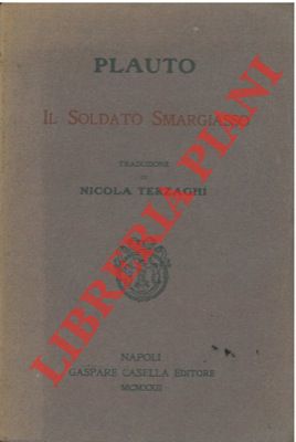 PLAUTO - - Il soldato smargiasso. Traduzione di Nicola Terzaghi.