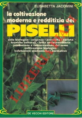 JACOMINI Elisabetta - - La coltivazione moderna e redditizia dei piselli.