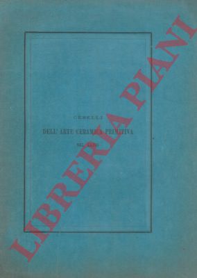 CESELLI Luigi - - Sopra l'arte ceramica nel Lazio. Lettera al chiarissimo Sig. Dott. Cav. Luigi Pigorini.