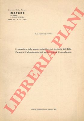 PUPPO Agostino - - L'estrazione delle acque metanifere del territorio del Delta Padano e l'affondamento del suolo: ricerca di correlazioni.