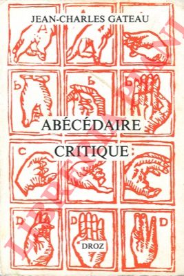 GATEAU Jean-Charles - - Abcdaire critique. Flaubert, Baudelaire, Rimbaud, Dadas et Surralistes, Saint-John Perse, Butor, &c.