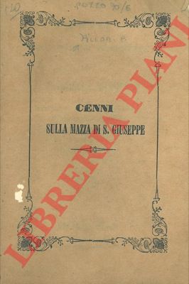 PILLORI P. - - Cenni sulla mazza prodigiosa del patriarca S. Giuseppe, la quale si conserva nella chiesa de' monaci camaldolensi di S. Maria degli Angioli di Firenze.