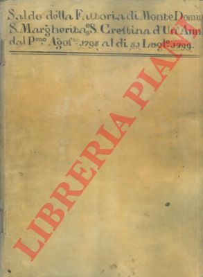 - - Saldo della Fattoria di Montedomini, di S. Margherita, di S. Crestina d'un anno dal di p.mo agosto 1798, al di 31 luglio 1799.