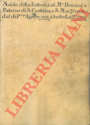 - - Saldo della Fattoria di Montedomini e Paterno, di S. Crestina, di S. Margherita dal di 1 agosto 1773, a tutto il di 31 luglio 1774.