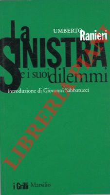 RANIERI Umberto - - La Sinistra e i suoi dilemmi.