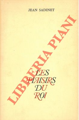SADINET Jean - - Les plaisirs du roi.