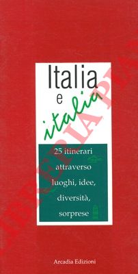N.A. - - Italia e Italia. 25 itinerari attraverso luoghi, idee, diversit, sorprese.