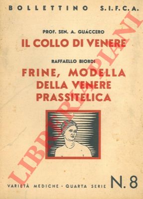 GUACCERO A. - BIORDI Raffaello - - Il collo di Venere. Frine, modella della Venere prassitelica.