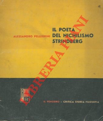 PELLEGRINI Alessandro - - Il poeta del nichilismo Strindberg.