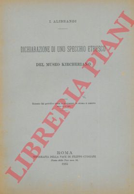 ALIBRANDI I. - - Diichiarazione di uno spcchio etrusco del Museo Kircheriano.
