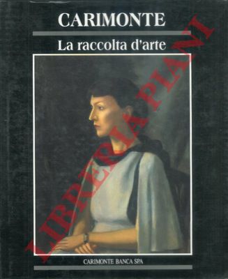 (SCOLARO Michela) - - La raccolta d'arte Carimonte.