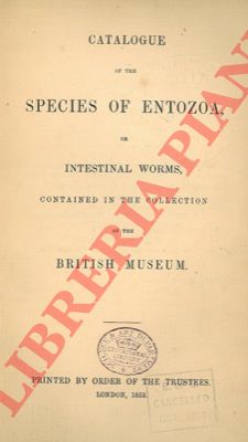 GRAY J.E. - - Catalogue of species of Entozoa, or intestinal worms, contained in the collection of the British Museum.