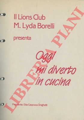 lions Club M. Lyda Borelli - - Oggi mi diverto in cucina.