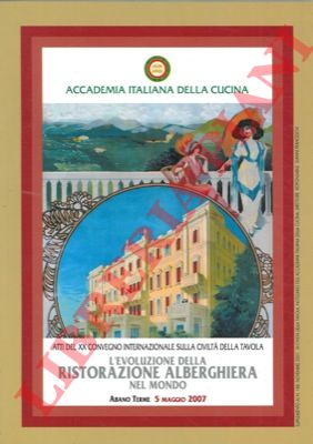 Accademia Italiana della Cucina - - L'evoluzione della ristorazione alberghiera nel mondo. Atti del XX Convegno Internazionale sulla Civilt della Tavola. Abano Terme.