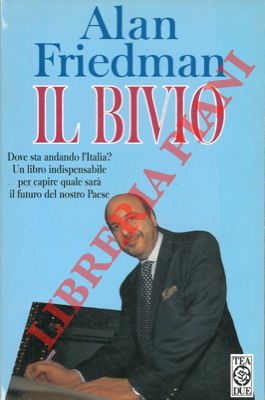 FRIEDMAN Alan - - Il bivio. L'Italia a met strada tra crisi e transizione.
