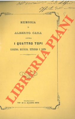 CARA Alberto - - Memoria di A.C. sopra i quattro topi. Casalingo, Decumano, Tettaiuolo e Ratto.