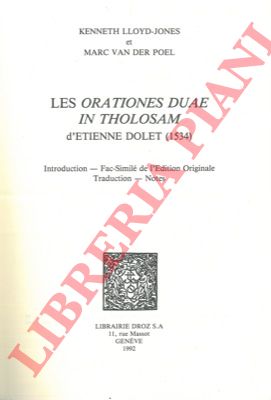 LLOYD-JONES Kenneth - VAN DER POEL Marc - - Les orationes duae in Tholosam d'Etienne Dolet (1534). Introduction - Fac-Simil de l'edition originale - Traduction - Notes.