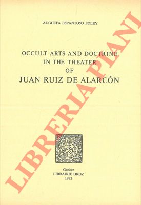 ESPANTOSO FOLEY Augusta - - Occult arts and doctrine in the theater of Juan Ruiz de Alarcon.