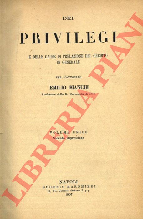 BIANCHI Emilio - - Dei privilegi e delle cause di prelazione del credito in generale.