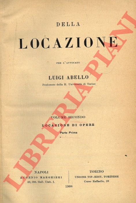 ABELLO Luigi - - Della locazione. I. Locazione di cose. II. Locazione di opere. Parte prima.