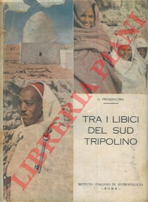 PROSDOCIMO Giorgio - - Tra i libici del sud tripolino. Etnologia e criminologia. Presentazione di S. Sergi.