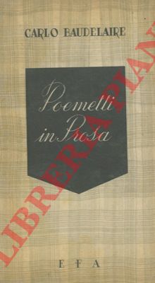 BAUDELAIRE Carlo - - Poemetti in prosa.
