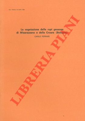 FERRARI Carlo - - La vegetazione delle rupi gessose di Miserazzano e della Croara (Bologna).