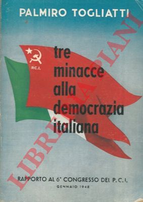 TOGLIATTI Palmiro - - Tre minacce alla democrazia italiana.