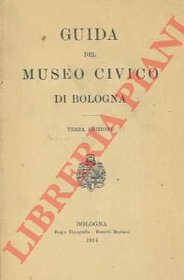 - - Guida del Museo Civico di Bologna.