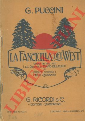 PUCCINI G. - - La fanciulla del West. Opera in tre atti.