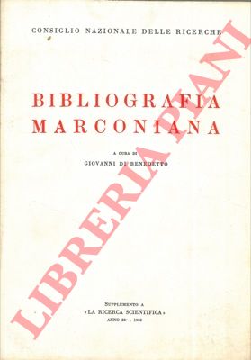 (DI BENEDETTO Giovanni) - - Bibliografia marconiana. Con uno studio introduttivo di Giorgio Tabarroni e di Alessandro Alberigi Quaranta.