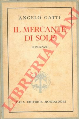 GATTI Angelo - - Il mercante di sole.