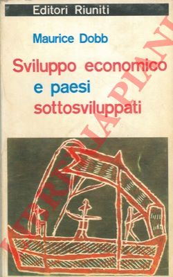 DOBB Maurice - - Sviluppo economico e paesi sottosviluppati.