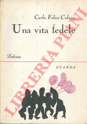 COLUCCI Carlo Felice - - Una vita fedele.