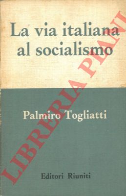 TOGLIATTI Palmiro - - La via italiana al socialismo.