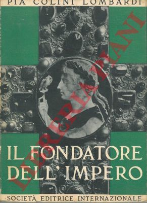 COLINI LOMBARDI Pia - - Il fondatore dell'Impero.