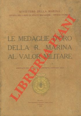 CASTAGNA Luigi - - Le medaglie d'oro della R. Marina al valor militare.