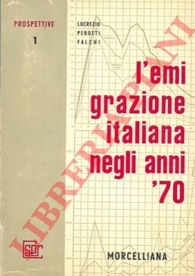 PEROTTI FALCHI Lucrezio - - L'emigrazione italiana negli anni '70.