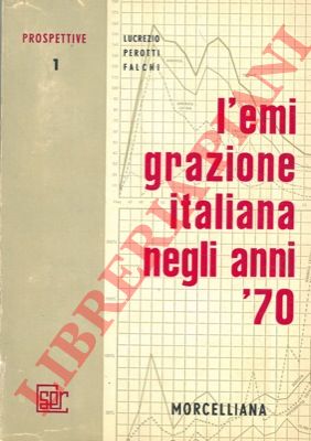 PEROTTI FALCHI Lucrezio - - L'emigrazione italiana negli anni '70.