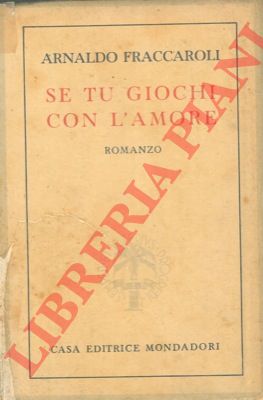 FRACCAROLI Arnaldo - - Se tu giochi con l'amore.
