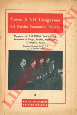 TOGLIATTI Palmiro - LONGO - SECCHIA - SCOCCIMARRO - D'ONOFRIO - SERENI - - Verso il VII congresso del Partito Comunista Italiano.