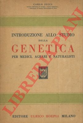 JUCCI Carlo - - Introduzione allo studio della genetica per medici, agrari e naturalisti.