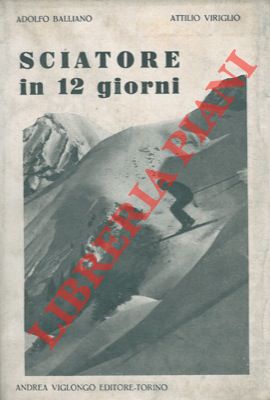 BALLIANO Adolfo - VIRIGLIO Attilio - - Sciatore in 12 giorni.