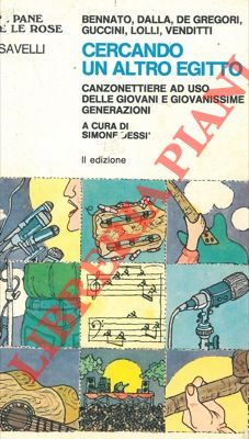 BENNATO - DALLA - DE GREGORI - GUCCINI - LOLLI - VENDITTI - - Cercando un altro Egitto. Canzonettiere  ad uso delle giovani e giovanissime generazioni.