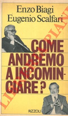 BIAGI Enzo - SCALFARI Eugenio - - Come andremo a incominciare?