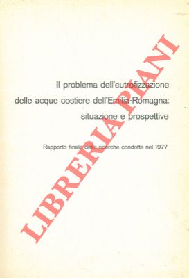 AA.VV. - - Il problema dell'eutrofizzazione delle acque costiere dell'Emilia-Romagna: situazione e prospettive. Rapporto finale delle ricerche condotte nel 1977.