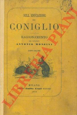 MONZINI Antonio - - Sull'educazione del coniglio.