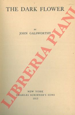 GALSWORTHY John - - The dark flower.
