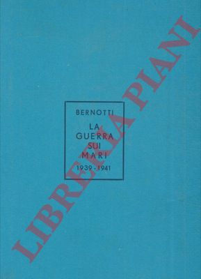 BERNOTTI Romeo - - La guerra sui mari nel conflitto mondiale 1939-1941.